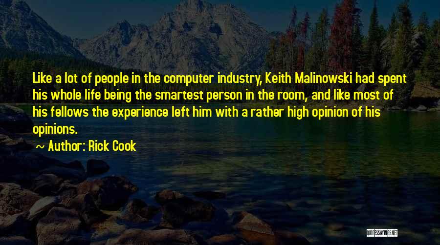 Rick Cook Quotes: Like A Lot Of People In The Computer Industry, Keith Malinowski Had Spent His Whole Life Being The Smartest Person