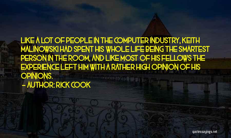 Rick Cook Quotes: Like A Lot Of People In The Computer Industry, Keith Malinowski Had Spent His Whole Life Being The Smartest Person