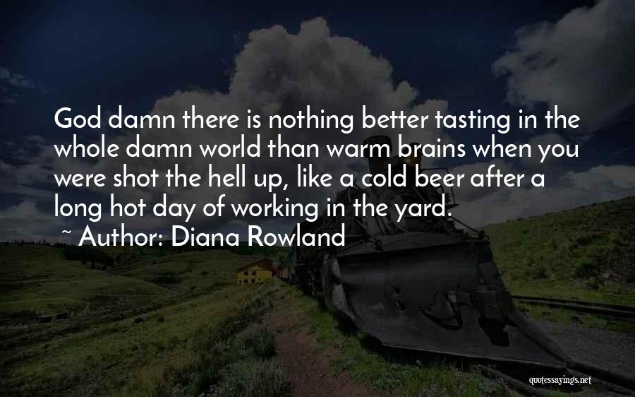 Diana Rowland Quotes: God Damn There Is Nothing Better Tasting In The Whole Damn World Than Warm Brains When You Were Shot The