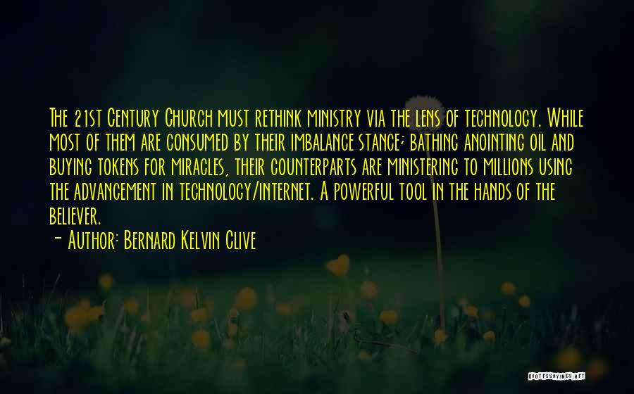 Bernard Kelvin Clive Quotes: The 21st Century Church Must Rethink Ministry Via The Lens Of Technology. While Most Of Them Are Consumed By Their