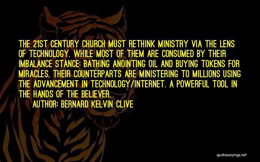 Bernard Kelvin Clive Quotes: The 21st Century Church Must Rethink Ministry Via The Lens Of Technology. While Most Of Them Are Consumed By Their