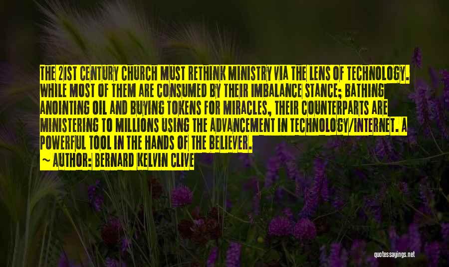 Bernard Kelvin Clive Quotes: The 21st Century Church Must Rethink Ministry Via The Lens Of Technology. While Most Of Them Are Consumed By Their