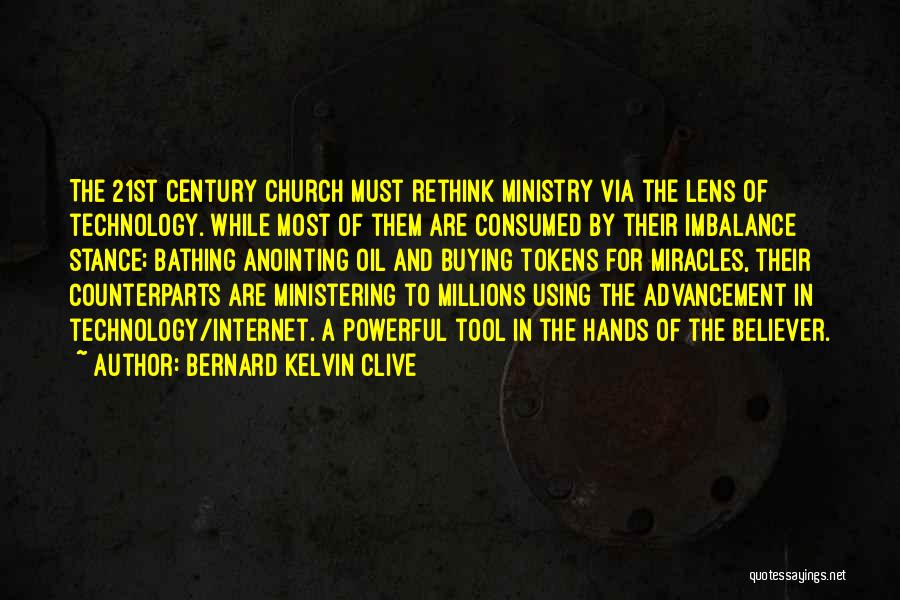 Bernard Kelvin Clive Quotes: The 21st Century Church Must Rethink Ministry Via The Lens Of Technology. While Most Of Them Are Consumed By Their