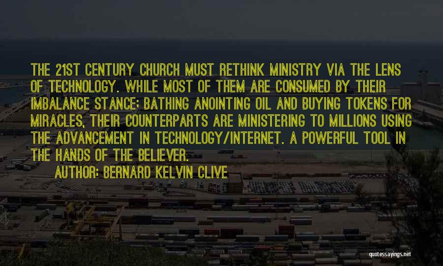 Bernard Kelvin Clive Quotes: The 21st Century Church Must Rethink Ministry Via The Lens Of Technology. While Most Of Them Are Consumed By Their