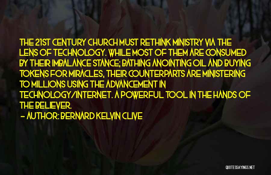 Bernard Kelvin Clive Quotes: The 21st Century Church Must Rethink Ministry Via The Lens Of Technology. While Most Of Them Are Consumed By Their