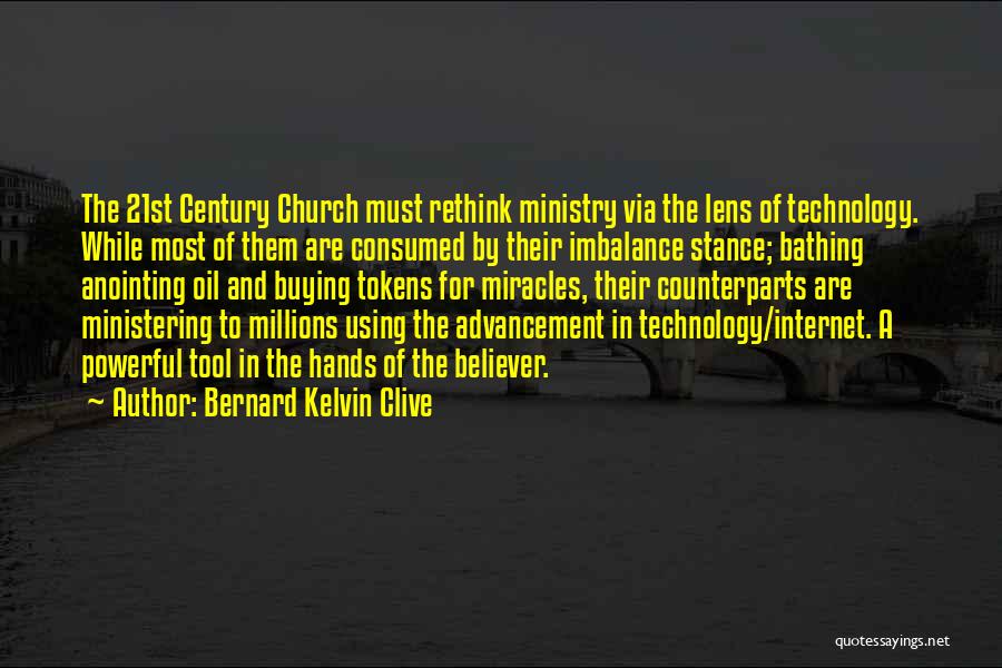 Bernard Kelvin Clive Quotes: The 21st Century Church Must Rethink Ministry Via The Lens Of Technology. While Most Of Them Are Consumed By Their