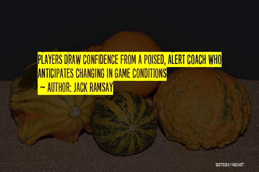 Jack Ramsay Quotes: Players Draw Confidence From A Poised, Alert Coach Who Anticipates Changing In Game Conditions