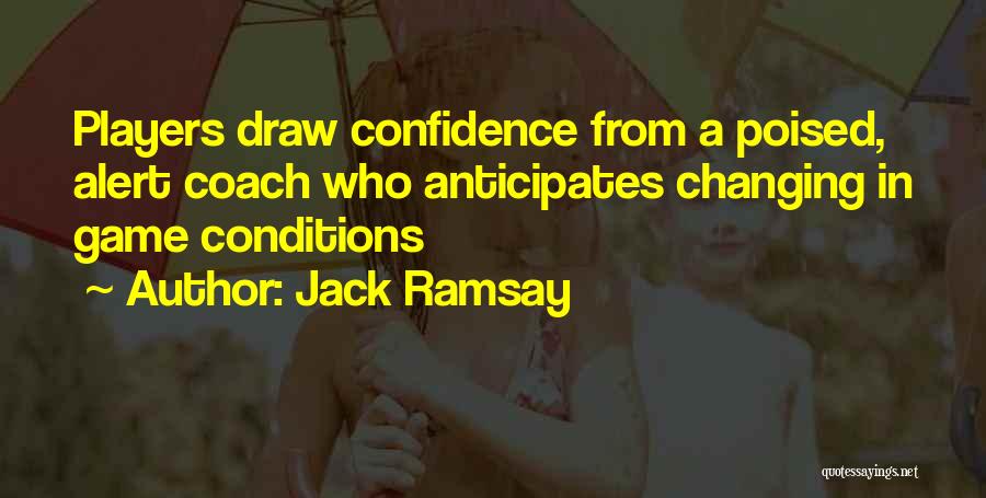 Jack Ramsay Quotes: Players Draw Confidence From A Poised, Alert Coach Who Anticipates Changing In Game Conditions