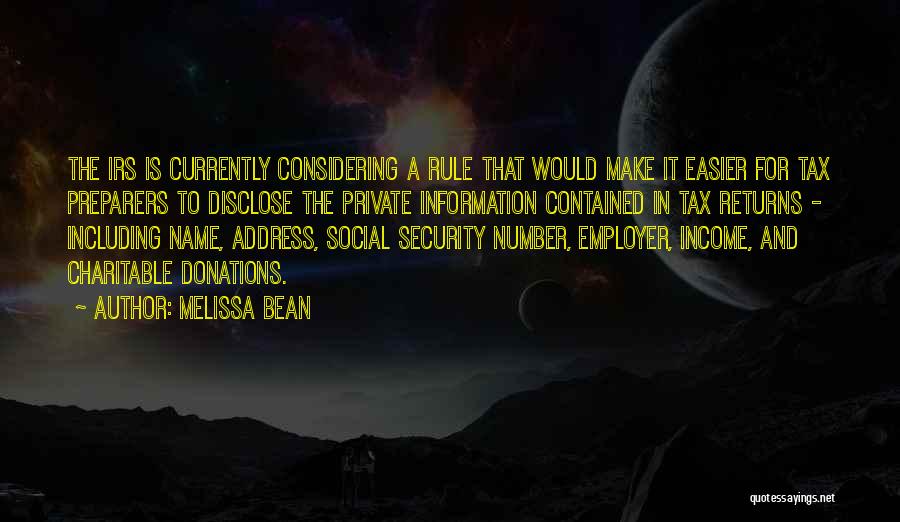 Melissa Bean Quotes: The Irs Is Currently Considering A Rule That Would Make It Easier For Tax Preparers To Disclose The Private Information