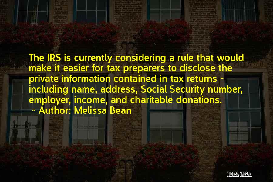 Melissa Bean Quotes: The Irs Is Currently Considering A Rule That Would Make It Easier For Tax Preparers To Disclose The Private Information