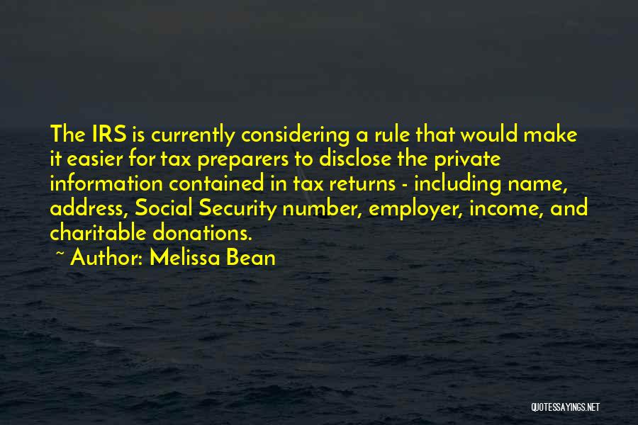 Melissa Bean Quotes: The Irs Is Currently Considering A Rule That Would Make It Easier For Tax Preparers To Disclose The Private Information