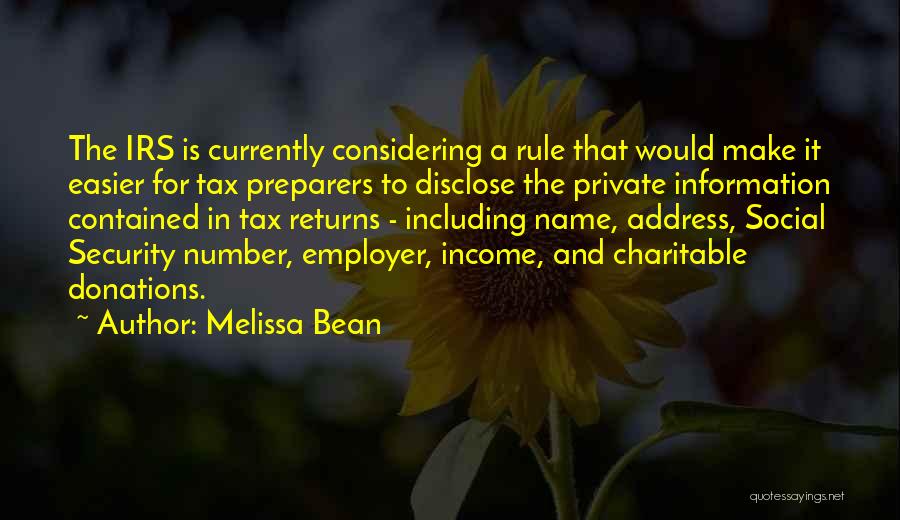 Melissa Bean Quotes: The Irs Is Currently Considering A Rule That Would Make It Easier For Tax Preparers To Disclose The Private Information