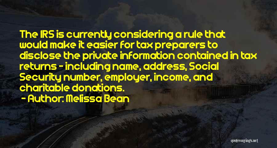 Melissa Bean Quotes: The Irs Is Currently Considering A Rule That Would Make It Easier For Tax Preparers To Disclose The Private Information