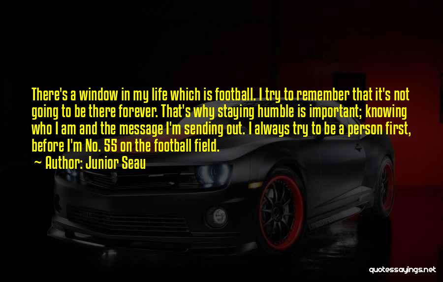 Junior Seau Quotes: There's A Window In My Life Which Is Football. I Try To Remember That It's Not Going To Be There