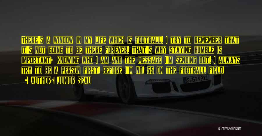 Junior Seau Quotes: There's A Window In My Life Which Is Football. I Try To Remember That It's Not Going To Be There
