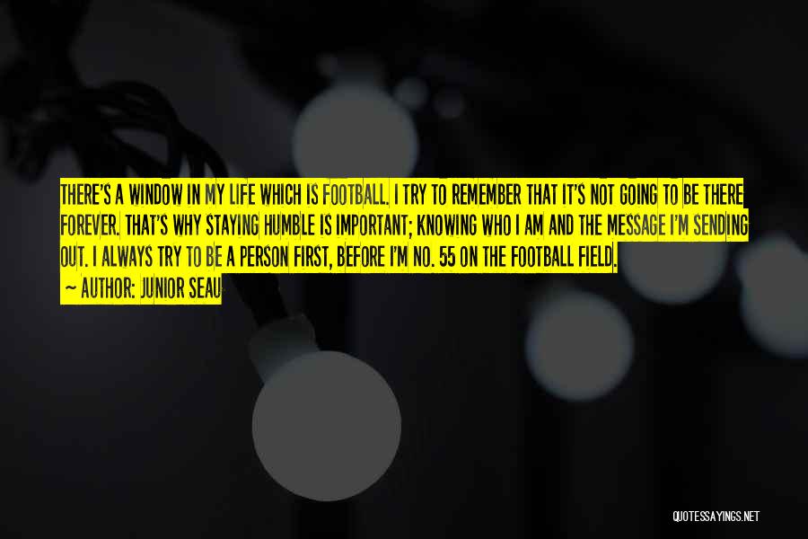 Junior Seau Quotes: There's A Window In My Life Which Is Football. I Try To Remember That It's Not Going To Be There