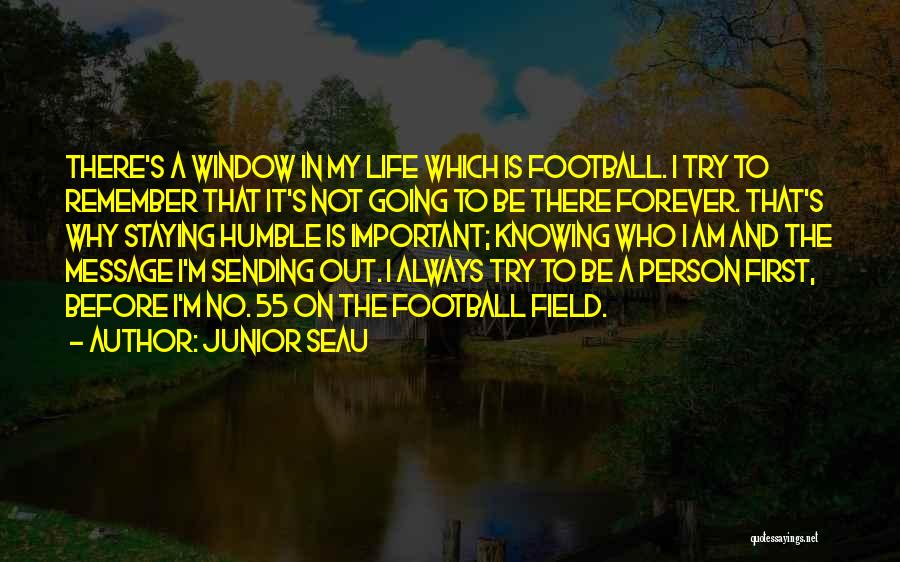 Junior Seau Quotes: There's A Window In My Life Which Is Football. I Try To Remember That It's Not Going To Be There