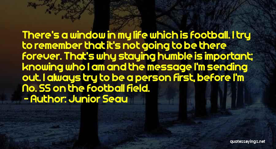 Junior Seau Quotes: There's A Window In My Life Which Is Football. I Try To Remember That It's Not Going To Be There