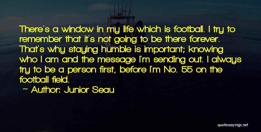 Junior Seau Quotes: There's A Window In My Life Which Is Football. I Try To Remember That It's Not Going To Be There
