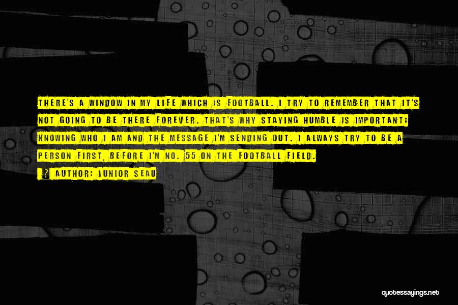 Junior Seau Quotes: There's A Window In My Life Which Is Football. I Try To Remember That It's Not Going To Be There