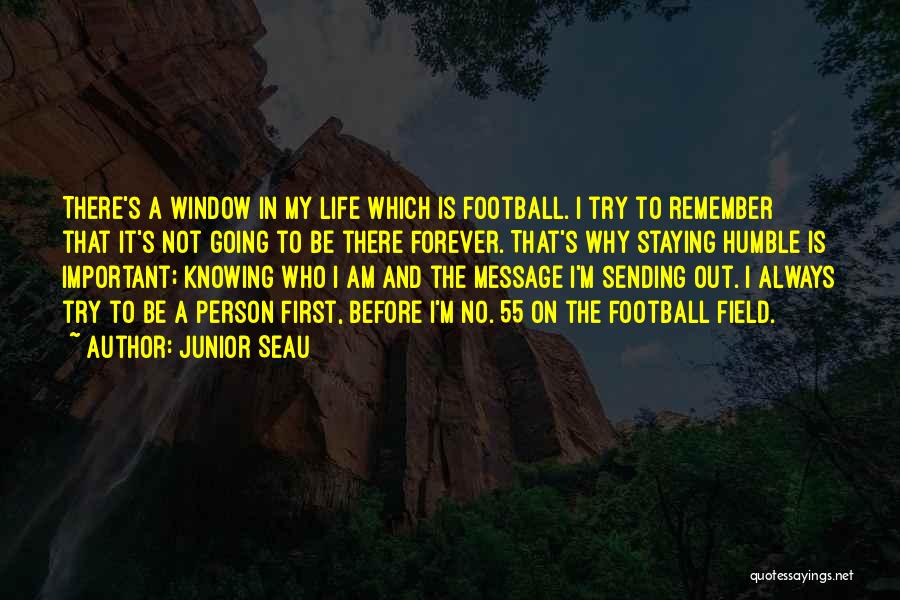 Junior Seau Quotes: There's A Window In My Life Which Is Football. I Try To Remember That It's Not Going To Be There