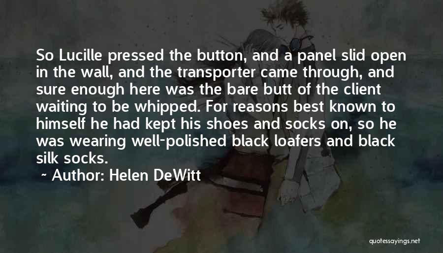 Helen DeWitt Quotes: So Lucille Pressed The Button, And A Panel Slid Open In The Wall, And The Transporter Came Through, And Sure