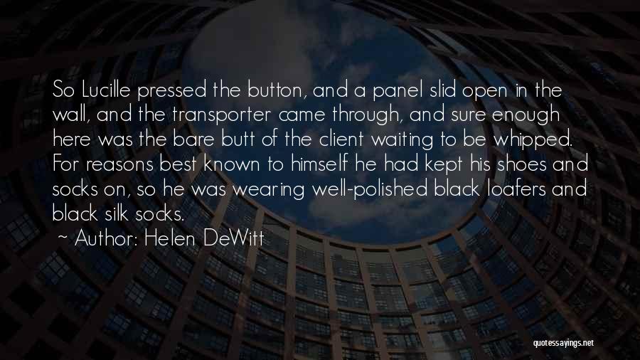 Helen DeWitt Quotes: So Lucille Pressed The Button, And A Panel Slid Open In The Wall, And The Transporter Came Through, And Sure