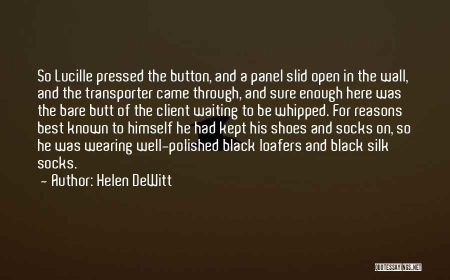 Helen DeWitt Quotes: So Lucille Pressed The Button, And A Panel Slid Open In The Wall, And The Transporter Came Through, And Sure