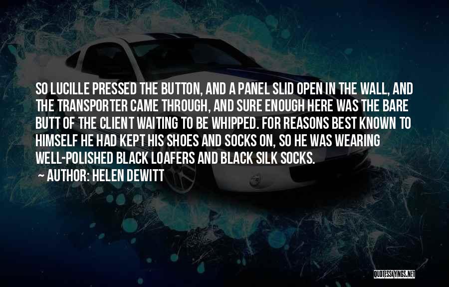 Helen DeWitt Quotes: So Lucille Pressed The Button, And A Panel Slid Open In The Wall, And The Transporter Came Through, And Sure