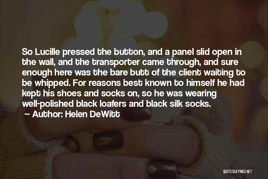 Helen DeWitt Quotes: So Lucille Pressed The Button, And A Panel Slid Open In The Wall, And The Transporter Came Through, And Sure