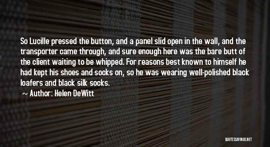 Helen DeWitt Quotes: So Lucille Pressed The Button, And A Panel Slid Open In The Wall, And The Transporter Came Through, And Sure