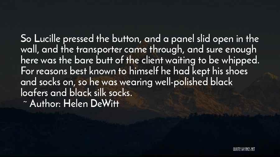 Helen DeWitt Quotes: So Lucille Pressed The Button, And A Panel Slid Open In The Wall, And The Transporter Came Through, And Sure