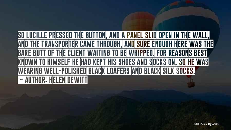 Helen DeWitt Quotes: So Lucille Pressed The Button, And A Panel Slid Open In The Wall, And The Transporter Came Through, And Sure