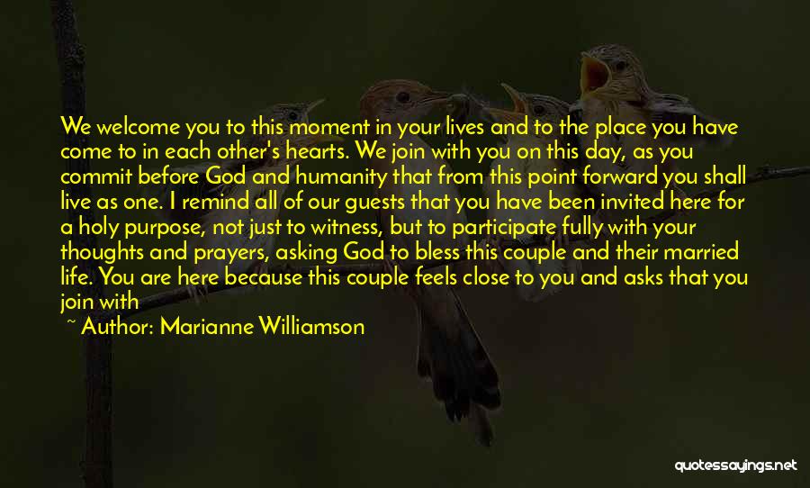 Marianne Williamson Quotes: We Welcome You To This Moment In Your Lives And To The Place You Have Come To In Each Other's