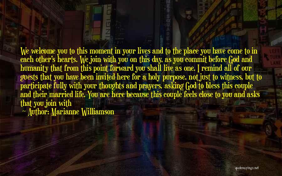 Marianne Williamson Quotes: We Welcome You To This Moment In Your Lives And To The Place You Have Come To In Each Other's