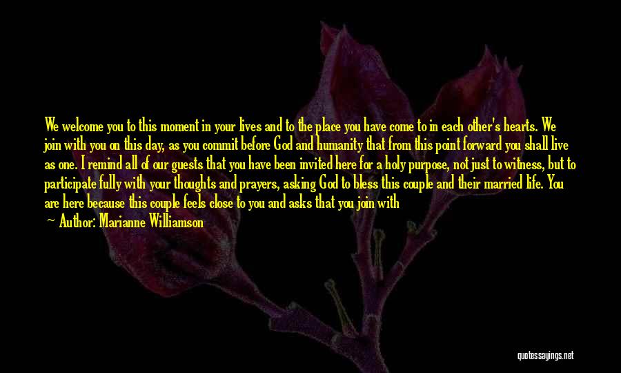 Marianne Williamson Quotes: We Welcome You To This Moment In Your Lives And To The Place You Have Come To In Each Other's