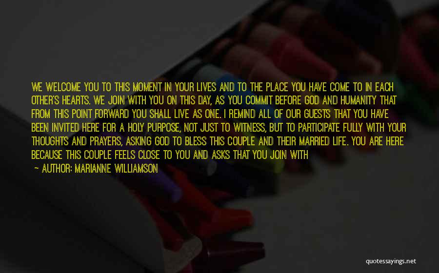 Marianne Williamson Quotes: We Welcome You To This Moment In Your Lives And To The Place You Have Come To In Each Other's