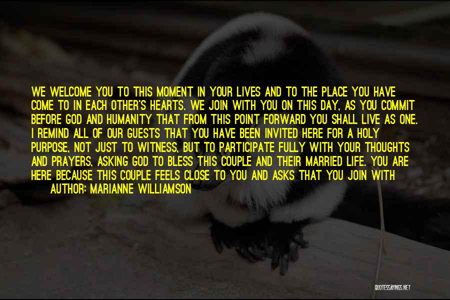 Marianne Williamson Quotes: We Welcome You To This Moment In Your Lives And To The Place You Have Come To In Each Other's