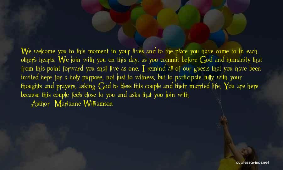 Marianne Williamson Quotes: We Welcome You To This Moment In Your Lives And To The Place You Have Come To In Each Other's
