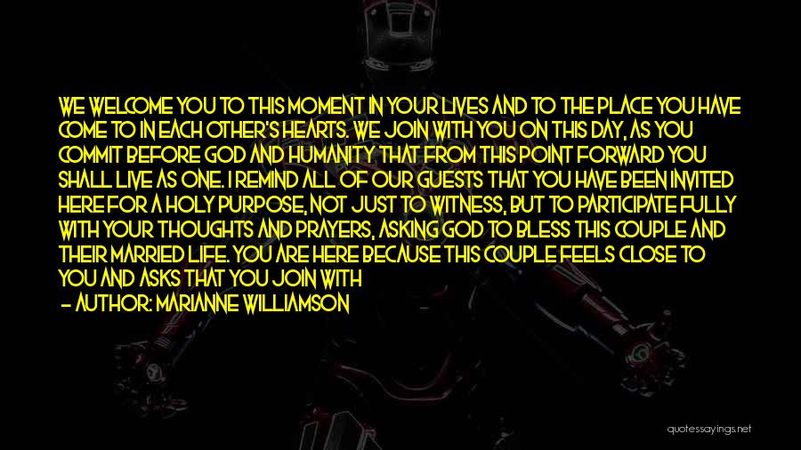 Marianne Williamson Quotes: We Welcome You To This Moment In Your Lives And To The Place You Have Come To In Each Other's