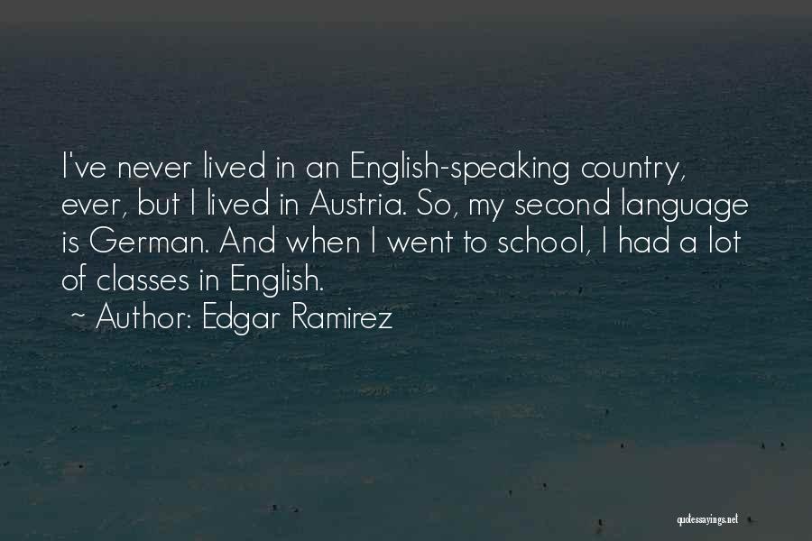 Edgar Ramirez Quotes: I've Never Lived In An English-speaking Country, Ever, But I Lived In Austria. So, My Second Language Is German. And