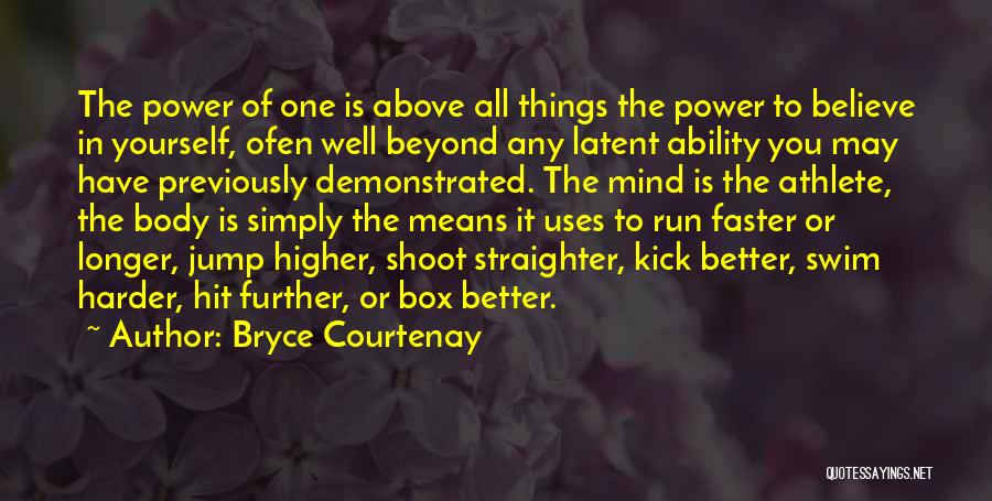 Bryce Courtenay Quotes: The Power Of One Is Above All Things The Power To Believe In Yourself, Ofen Well Beyond Any Latent Ability