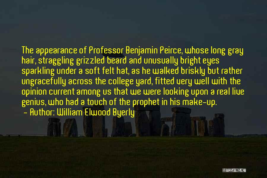 William Elwood Byerly Quotes: The Appearance Of Professor Benjamin Peirce, Whose Long Gray Hair, Straggling Grizzled Beard And Unusually Bright Eyes Sparkling Under A