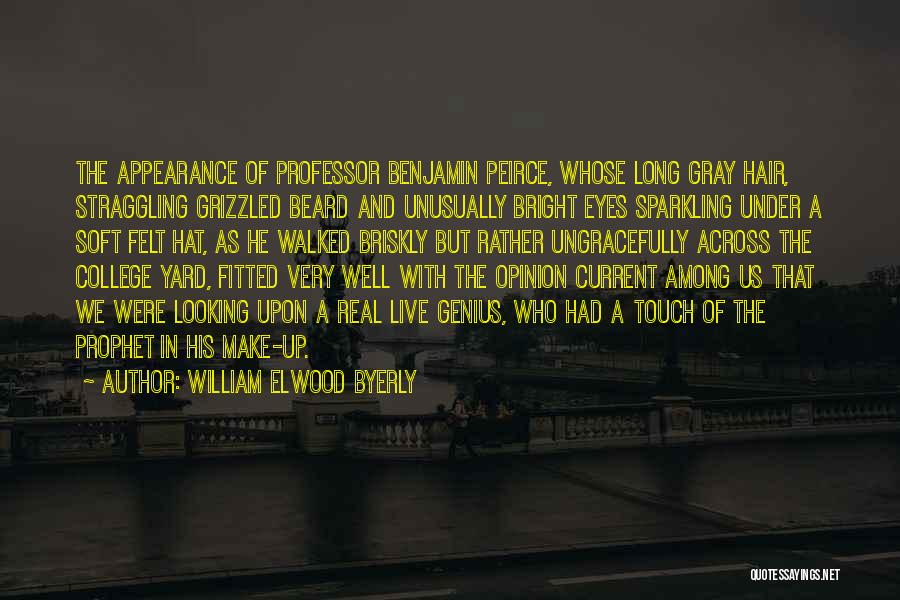 William Elwood Byerly Quotes: The Appearance Of Professor Benjamin Peirce, Whose Long Gray Hair, Straggling Grizzled Beard And Unusually Bright Eyes Sparkling Under A