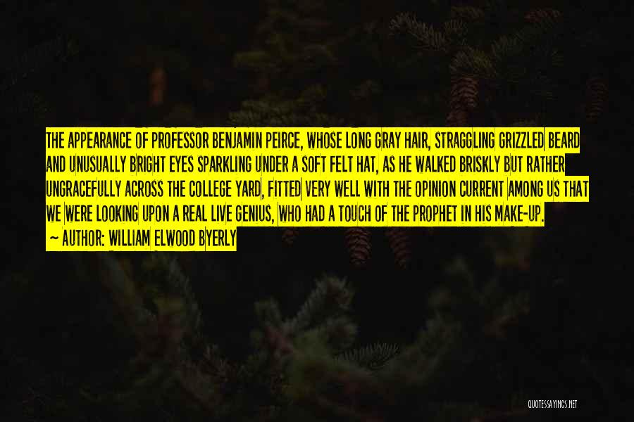 William Elwood Byerly Quotes: The Appearance Of Professor Benjamin Peirce, Whose Long Gray Hair, Straggling Grizzled Beard And Unusually Bright Eyes Sparkling Under A