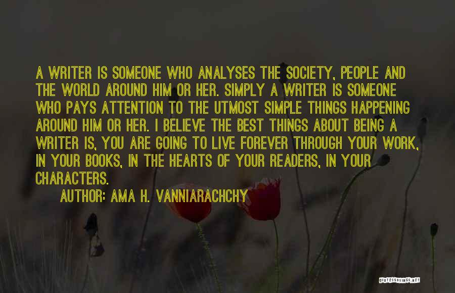 Ama H. Vanniarachchy Quotes: A Writer Is Someone Who Analyses The Society, People And The World Around Him Or Her. Simply A Writer Is