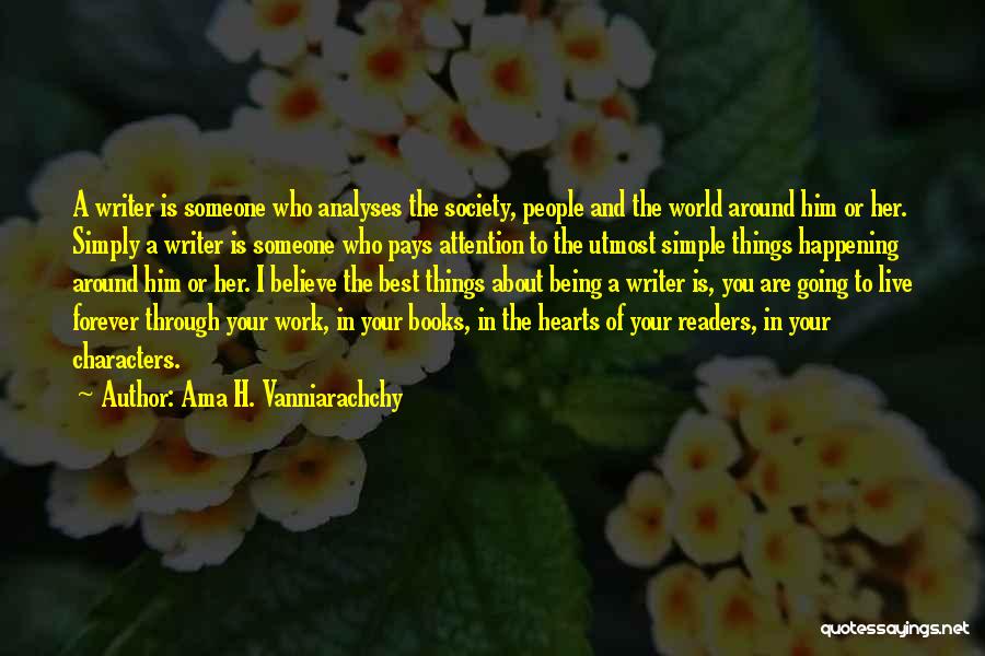 Ama H. Vanniarachchy Quotes: A Writer Is Someone Who Analyses The Society, People And The World Around Him Or Her. Simply A Writer Is