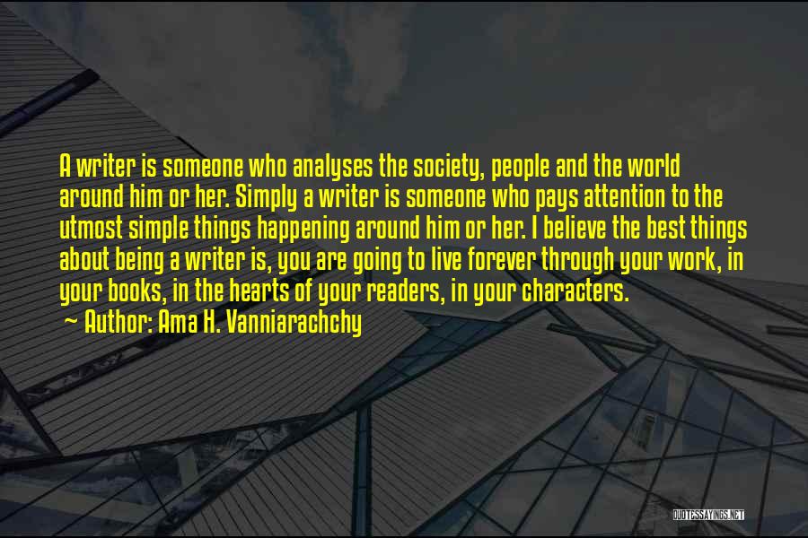 Ama H. Vanniarachchy Quotes: A Writer Is Someone Who Analyses The Society, People And The World Around Him Or Her. Simply A Writer Is