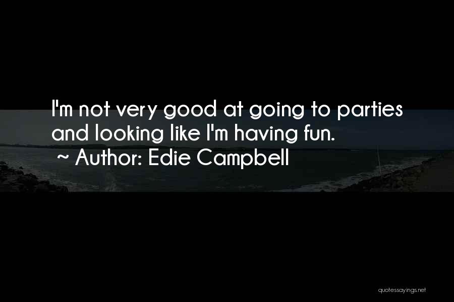 Edie Campbell Quotes: I'm Not Very Good At Going To Parties And Looking Like I'm Having Fun.