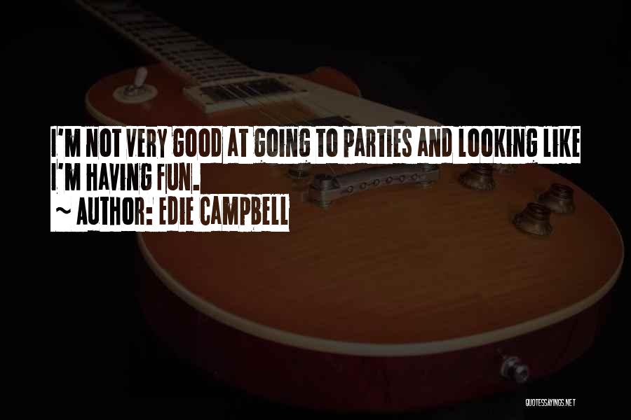 Edie Campbell Quotes: I'm Not Very Good At Going To Parties And Looking Like I'm Having Fun.